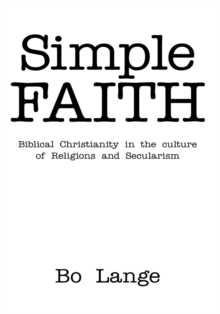 Simple Faith : Biblical Christianity in the Culture of Religions and Secularism