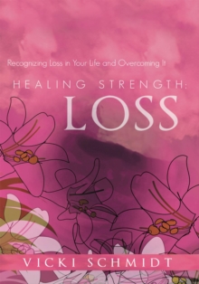 Healing Strength: Loss : Recognizing Loss in Your Life and Overcoming It