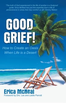 Good Grief! : How to Create an Oasis When Life Is a Desert