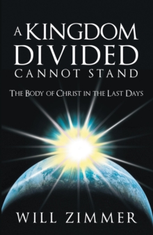 A Kingdom Divided Cannot Stand : The Body of Christ in the Last Days