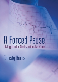 A Forced Pause : Living Under God's Intensive Care