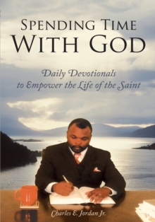 Spending Time with God : Daily Devotionals to Empower the Life of the Saint