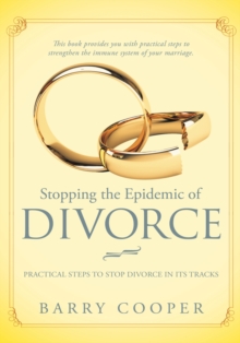 Stopping the Epidemic of Divorce : Practical Steps to Stop Divorce in Its Tracks