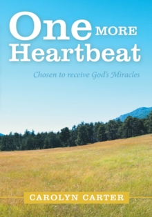 One More Heartbeat : Chosen to Receive God's Miracles