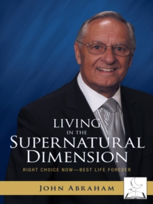 Living in the Supernatural Dimension : Right Choice Now-Best Life Forever