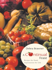 A Continual Feast : Recipes for Food, Inspiratation for Life