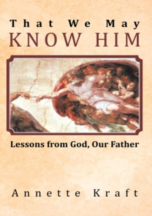 That We May Know Him : Lessons from God, Our Father