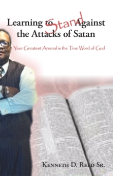 Learning to Stand Against the Attacks of Satan : Your Greatest Arsenal Is the True Word of God