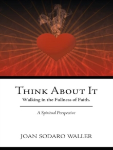 Think About It : Walking in the Fullness of Faith. a Spiritual Perspective