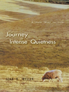 The Journey of Intense Quietness : A New Way to Live