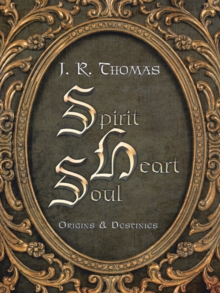 Spirit Heart Soul : Origins & Destinies