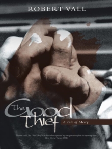 The Good Thief : A Tale of Mercy