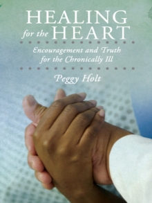 Healing for the Heart : Encouragement and Truth for the Chronically Ill