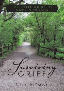 Surviving Grief : The Little Guide to Cope with Loss