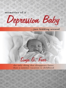 Memories of a Depression Baby ... Just Kidding Around : The Only Thing That Disappears Faster Than a Summer Vacation Is Childhood