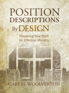 Position Descriptions by Design : Preparing Your Staff for Effective Ministry