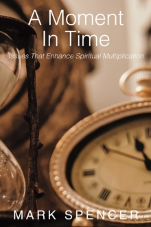 A Moment in Time : Issues That Enhance Spiritual Multiplication