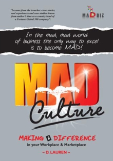 Mad Culture : In the Mad, Mad World of Business the Only Way to Excel Is to Become Mad!