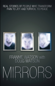 Mirrors : Real Stories of People Who Transform Pain to Joy and Turmoil to Peace