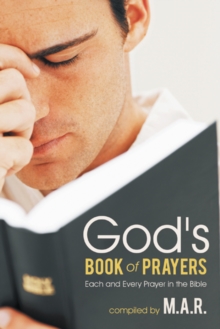 God's Book of Prayers : Each and Every Prayer in the Bible