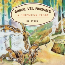 Bridal Veil Fireweed : A Chipmunk Story