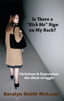 Is There a "Kick Me" Sign on My Back? : Christians & Depression: the Silent Struggle