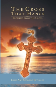 The Cross That Hangs : Promises from the Cross