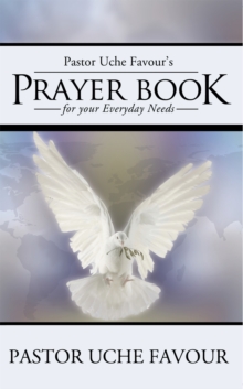 Pastor Uche Favour'S Prayer Book for Your Everyday Needs