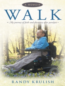 Walk: a Memoir : My Journey of Faith and Discovery After Paralysis