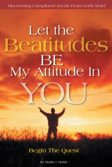 Let the Beatitudes Be My Attitude in You : Begin the Quest