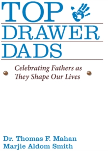 Top Drawer Dads : Celebrating Fathers as They Shape Our Lives