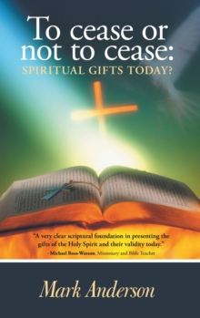 To Cease or Not to Cease: : Spiritual Gifts Today?