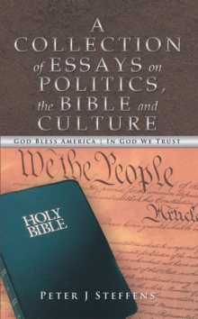 A Collection of Essays on Politics, the Bible and Culture