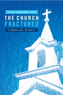 The Church Fractured : A Fresh Call to Unity