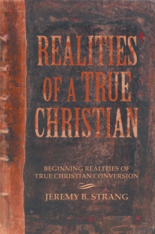 Realities of a True Christian : Beginning Realities of True Christian Conversion