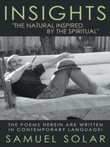 Insights "The Natural Inspired by the Spiritual" : The Poems Herein Are Written in Contemporary Language!