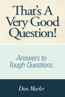 That's a Very Good Question! : Answers to Tough Questions.