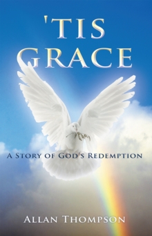 'Tis Grace : A Story of God'S Redemption