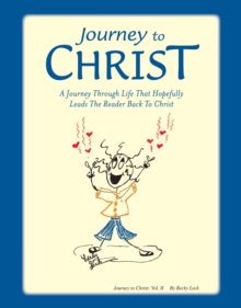 Journey to Christ : A Journey Through Life That Hopefully Leads the Reader Back to Christ