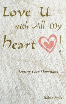 Love U with All My Heart! : Texting Our Devotions