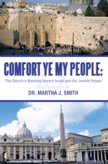 Comfort Ye My People: the Church's Mandate Toward Israel and the Jewish People