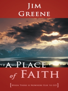 A Place of Faith : When There Is Nowhere Else to Go