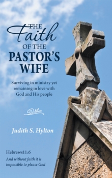 The Faith of the Pastor's Wife : Surviving in Ministry yet Remaining in Love with God and His People