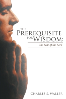 The Prerequisite for Wisdom: the Fear of the Lord