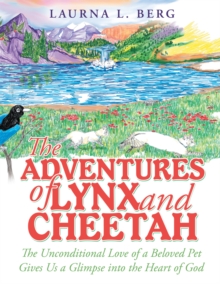 The Adventures of Lynx and Cheetah : The Unconditional Love of a Beloved Pet Gives Us a Glimpse into the Heart of God