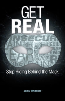 Get Real : Stop Hiding Behind the Mask