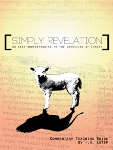 Simply Revelation : An Easy Understanding to the Unveiling of Christ