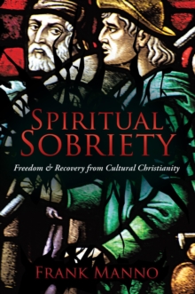 Spiritual Sobriety : Freedom & Recovery from Cultural Christianity