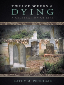 Twelve Weeks of Dying : A Celebration of Life