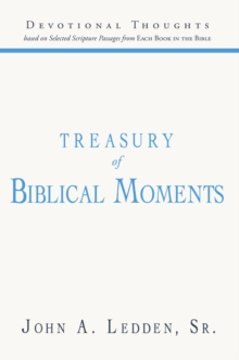 Treasury of Biblical Moments : Devotional Thoughts Based on Selected Scripture Passages from Each Book in the Bible